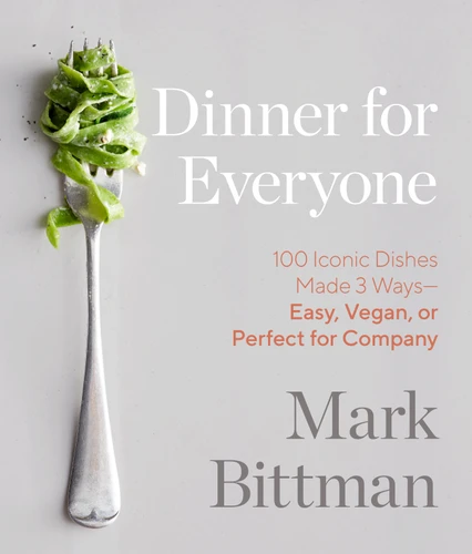 Dinner for Everyone: 100 Iconic Dishes Made 3 Ways--Easy, Vegan, or Perfect for Company: A Cookbook book cover by Mark Bittman