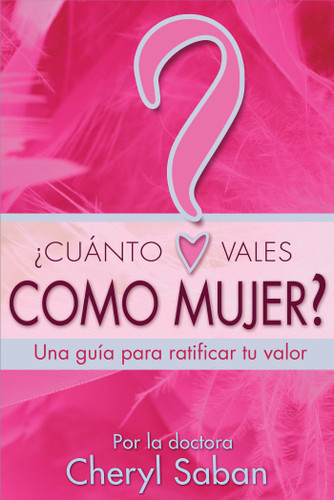 ¿Cuánto Vales Como Mujer?: Una guía para ratificar tu valor book cover by Cheryl Saban, Ph.D.