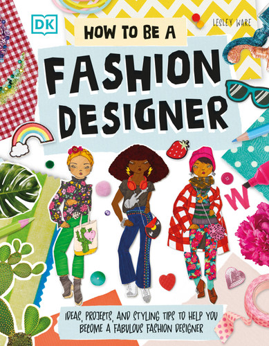 How To Be A Fashion Designer: Ideas, Projects, and Styling Tips to Help You Become a Fabulous Fashion Designer (Careers for Kids) book cover by Lesley Ware