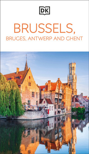 DK Brussels, Bruges, Antwerp and Ghent: Must-See Sights. Culture & History. Detailed Maps & Tours. Area Guide. (Travel Guide) book cover by DK Travel
