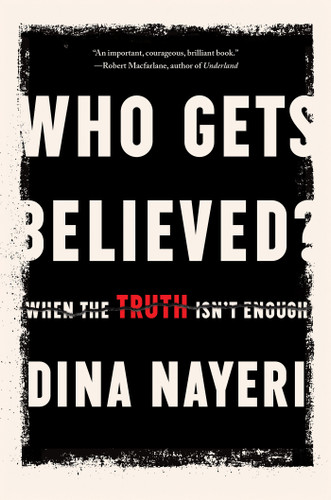 Who Gets Believed?: When the Truth Isn't Enough book cover by Dina Nayeri