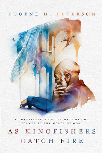 As Kingfishers Catch Fire: A Conversation on the Ways of God Formed by the Words of God book cover by Eugene H. Peterson