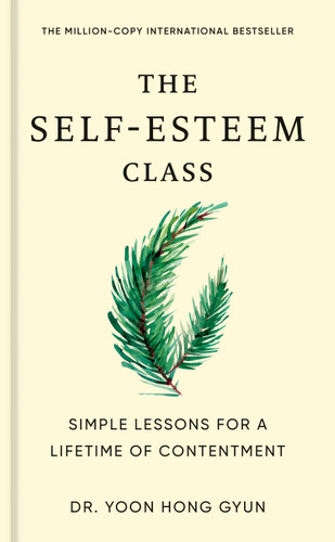 The Self-Esteem Class: Simple Lessons for a Lifetime of Contentment book cover by Dr. Yoon Hong Gyun