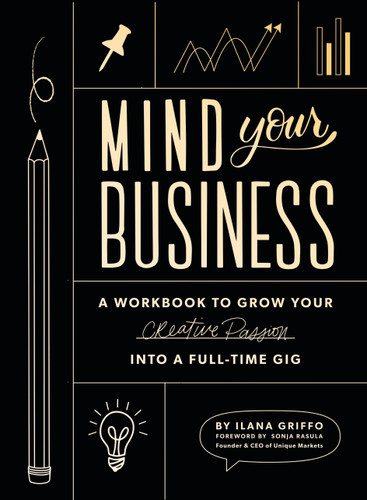 Mind Your Business: A Workbook to Grow Your Creative Passion Into a Full-time Gig book cover by Ilana Griffo
