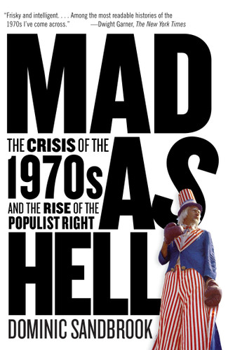 Mad as Hell: The Crisis of the 1970s and the Rise of the Populist Right book cover by Dominic Sandbrook