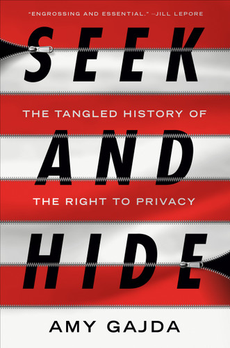 Seek and Hide: The Tangled History of the Right to Privacy book cover by Amy Gajda
