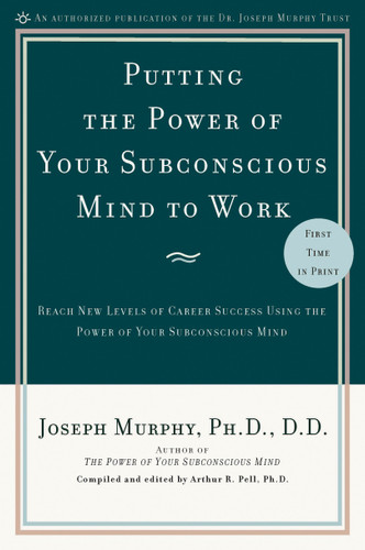 Putting the Power of Your Subconscious Mind to Work: Reach New Levels of Career Success Using the Power of Your Subconscious Mind book cover by Joseph Murphy