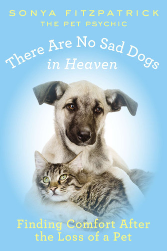There Are No Sad Dogs in Heaven: Finding Comfort After the Loss of a Pet book cover by Sonya Fitzpatrick
