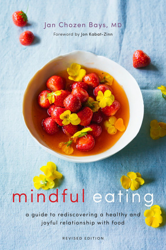 Mindful Eating: A Guide to Rediscovering a Healthy and Joyful Relationship with Food (Revised Edition) book cover by Jan Chozen Bays