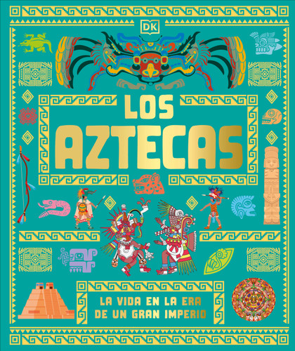 Los aztecas (The Aztecs): La vida en la era de un gran imperio (DK Ancient Histories) book cover by DK