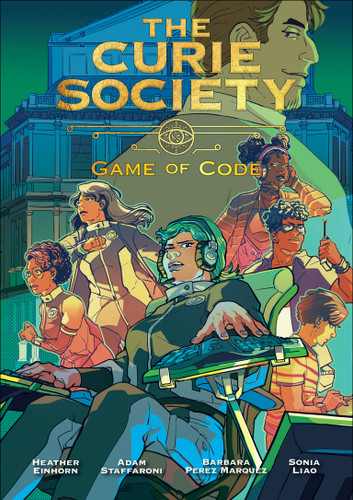 The Curie Society, Volume 3: Game of Code (The Curie Society Series) book cover by Heather Einhorn, Adam Staffaroni, Barbara Perez Marquez