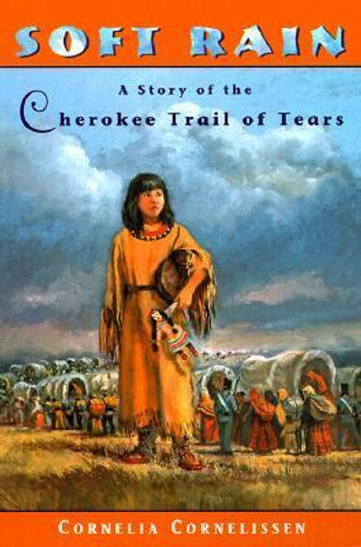 Soft Rain: A Story of the Cherokee Trail of Tears Cover Soft Rain: A Story of the Cherokee Trail of Tears Cover