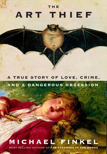 The Art Thief: A True Story of Love, Crime, and a Dangerous Obsession book cover by Michael Finkel