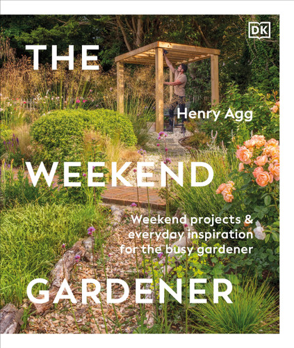 The Weekend Gardener: Weekend Projects and Everyday Inspiration for the Busy Gardener book cover by Henry Agg