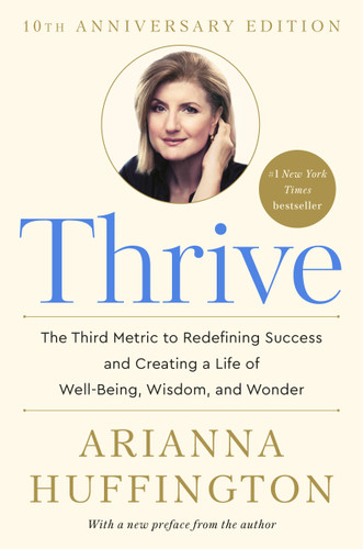 Thrive: The Third Metric to Redefining Success and Creating a Life of Well-Being, Wisdom, and Wonder book cover by Arianna Huffington