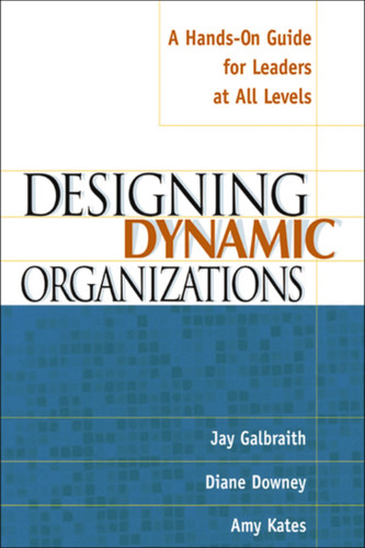 Designing Dynamic Organizations: A Hands-on Guide for Leaders at All Levels book cover by Diane Downey, Jay Galbraith, Amy Kates
