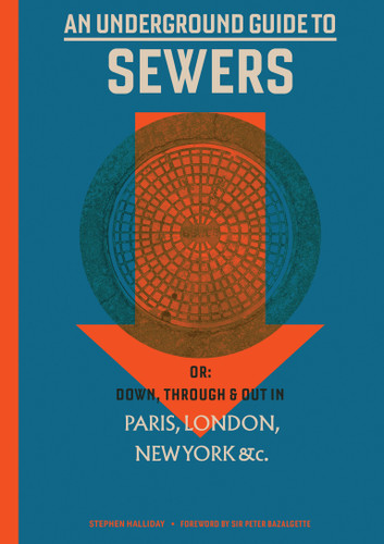 An Underground Guide to Sewers: or: Down, Through and Out in Paris, London, New York, &c. book cover by Stephen Halliday