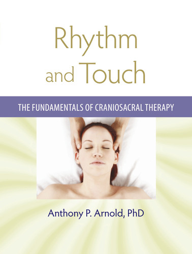 Rhythm and Touch: The Fundamentals of Craniosacral Therapy book cover by Anthony P. Arnold, Ph.D.