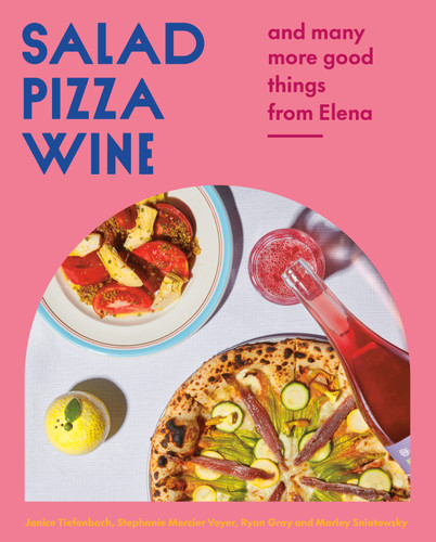 Salad Pizza Wine: And Many More Good Things from Elena book cover by Janice Tiefenbach, Stephanie Mercier Voyer, Ryan Gray, Marley Sniatowsky