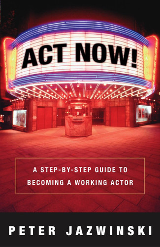 Act Now!: A Step-by-Step Guide to Becoming a Working Actor book cover by Peter Jazwinski