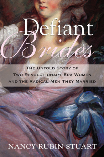 Defiant Brides: The Untold Story of Two Revolutionary-Era Women and the Radical Men They Married book cover by Nancy Rubin Stuart
