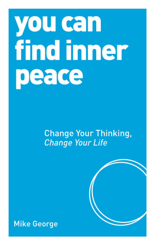 You Can Find Inner Peace: Change Your Thinking, Change Your Life book cover by Mike George