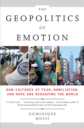The Geopolitics of Emotion: How Cultures of Fear, Humiliation, and Hope are Reshaping the World book cover by Dominique Moisi