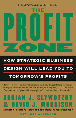The Profit Zone: How Strategic Business Design Will Lead You to Tomorrow's Profits book cover by Adrian J. Slywotzky, David J. Morrison, Bob Andelman