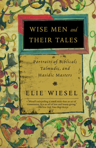 Wise Men and Their Tales: Portraits of Biblical, Talmudic, and Hasidic Masters book cover by Elie Wiesel