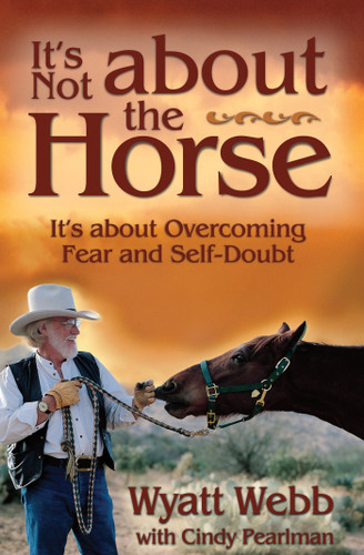 It's Not About the Horse: It's About Overcoming Fear and Self-Doubt book cover by Wyatt Webb