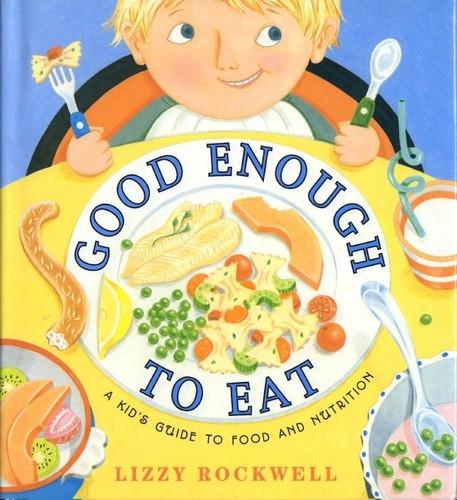 Good Enough to Eat: A Kid's Guide to Food and Nutrition book cover by Lizzy Rockwell