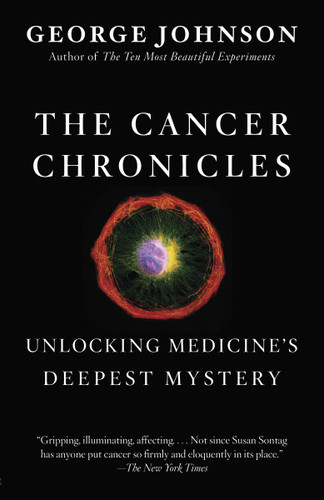 The Cancer Chronicles: Unlocking Medicine's Deepest Mystery book cover by George Johnson