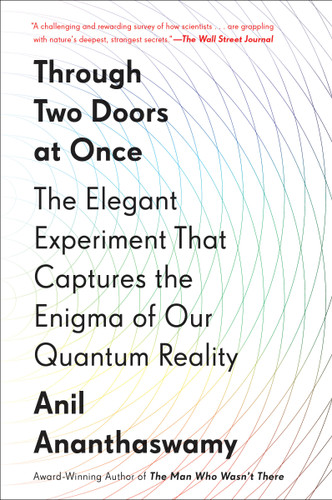 Through Two Doors at Once: The Elegant Experiment That Captures the Enigma of Our Quantum Reality book cover by Anil Ananthaswamy