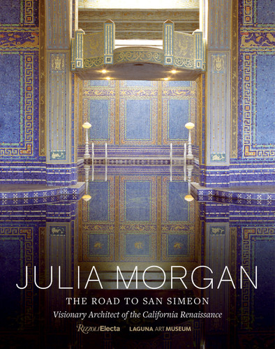 Julia Morgan: The Road to San Simeon, Visionary Architect of the California Renaissance book cover by 