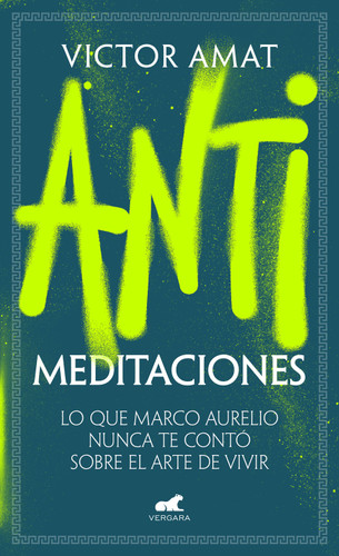 Antimeditaciones: Lo que Marco Aurelio nunca te contó sobre el arte de vivir / Anti-Meditations book cover by Víctor Amat
