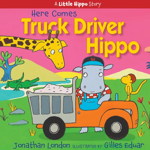 Here Comes Truck Driver Hippo (A Little Hippo Story) book cover by Jonathan London