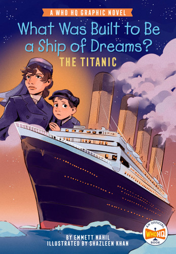 What Was Built to Be a Ship of Dreams?: The Titanic: A Who HQ Graphic Novel (Who HQ Graphic Novels) book cover by Emmett Nahil, Who HQ