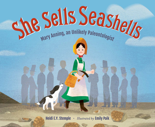 She Sells Seashells: Mary Anning, an Unlikely Paleontologist book cover by Heidi E. Y. Stemple