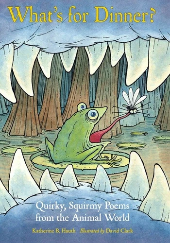 What's for Dinner?: Quirky, Squirmy Poems from the Animal World book cover by Katherine B. Hauth