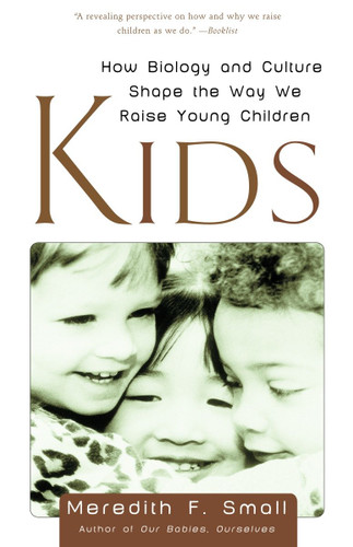 Kids: How Biology and Culture Shape the Way We Raise Young Children book cover by Meredith Small