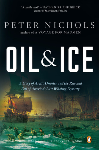 Oil and Ice: A Story of Arctic Disaster and the Rise and Fall of America's Last Whaling Dynasty book cover by Peter Nichols