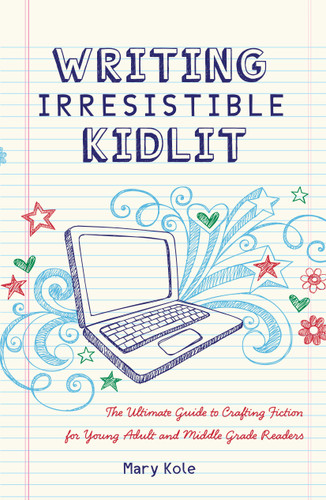 Writing Irresistible Kidlit: The Ultimate Guide to Crafting Fiction for Young Adult and Middle Grade Readers book cover by Mary Kole
