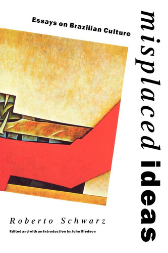 Misplaced Ideas: Essays on Brazilian Culture (Critical Studies in Latin American and Iberian Culture) book cover by Roberto Schwarz