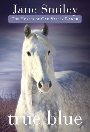 True Blue: Book Three of the Horses of Oak Valley Ranch (The Horses of Oak Valley Ranch) book cover by Jane Smiley