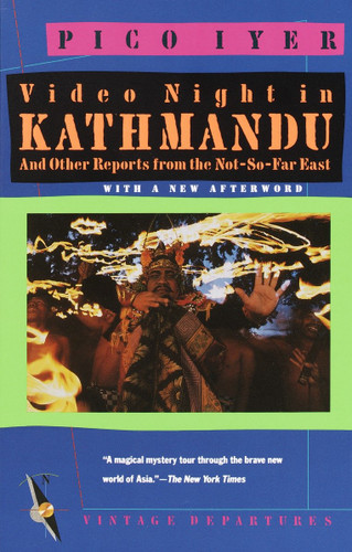 Video Night in Kathmandu: And Other Reports from the Not-So-Far East (Vintage Departures) book cover by Pico Iyer