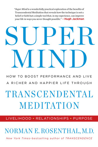 Super Mind: How to Boost Performance and Live a Richer and Happier Life Through Transcendental Meditation book cover by Norman E Rosenthal MD