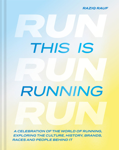 This Is Running: A Celebration of the World of Running, Exploring the Culture, History, Brands, Races and People Behind It book cover by Raziq Rauf