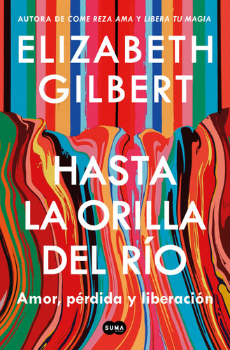 Hasta la orilla del río / All the Way to the River book cover by Elizabeth Gilbert