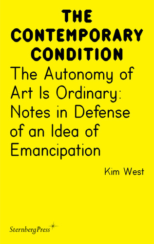 The Autonomy of Art Is Ordinary: Notes in Defense of an Idea of Emancipation (Sternberg Press / The Contemporary Condition) book cover by Kim West
