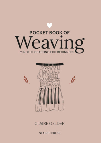 Pocket Book of Weaving: Mindful crafting for beginners (Pocket Book) book cover by Claire Gelder